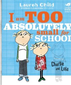 I Am Too Absolutely Small for School (Charlie and Lola)