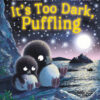 It's Too Dark, Puffling (Hardback)