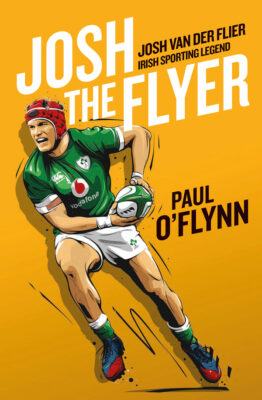 Josh The Flyer (Josh Van Der Flier Irish Sporting Legend)