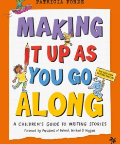 Making It Up As You Go Along: A Children’s Guide to Writing Stories (Hardback)