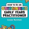 How to be an Outstanding Early Years Practitioner