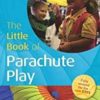 The Little Book of Parachute Play (Little Books)